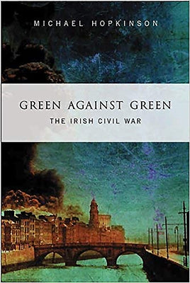Green Against Green: The Irish Civil War by Hopkinson, Michael