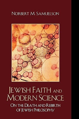 Jewish Faith and Modern Science: On the Death and Rebirth of Jewish Philosophy by Samuelson, Norbert M.