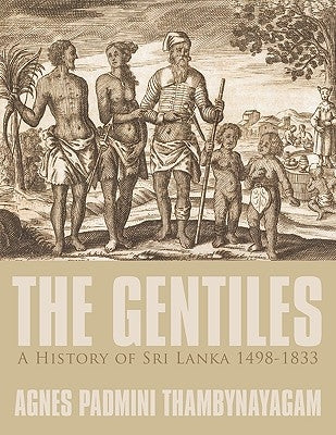 The Gentiles, A History of Sri Lanka 1498-1833 by Thambynayagam, Agnes Padmini