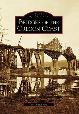 Bridges of the Oregon Coast by Bottenberg, Ray