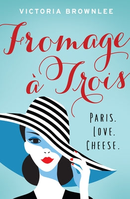 Fromage À Trois, 1: Paris. Love. Cheese. by Brownlee, Victoria