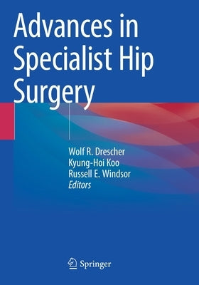 Advances in Specialist Hip Surgery by Drescher, Wolf R.