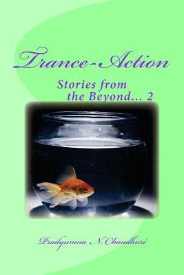 Trance-Action: Stories from the Beyond... 2 by Chaudhuri, Pradyumna N.
