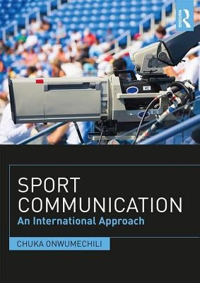 Sport Communication: An International Approach by Onwumechili, Chuka