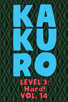 Kakuro Level 3: Hard! Vol. 14: Play Kakuro 16x16 Grid Hard Level Number Based Crossword Puzzle Popular Travel Vacation Games Japanese by Numerik, Sophia