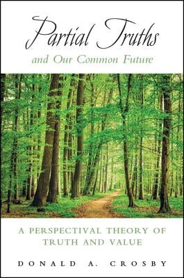 Partial Truths and Our Common Future by Crosby, Donald A.