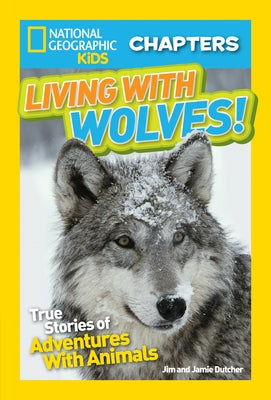 Living with Wolves!: True Stories of Adventures with Animals by Dutcher, Jamie