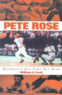 Pete Rose: Baseball's All-Time Hit King by Cook, William A.