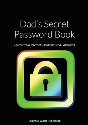 Dad's Secret Password Book: Protect Your Internet Usernames and Passwords by World Publishing, Dubreck