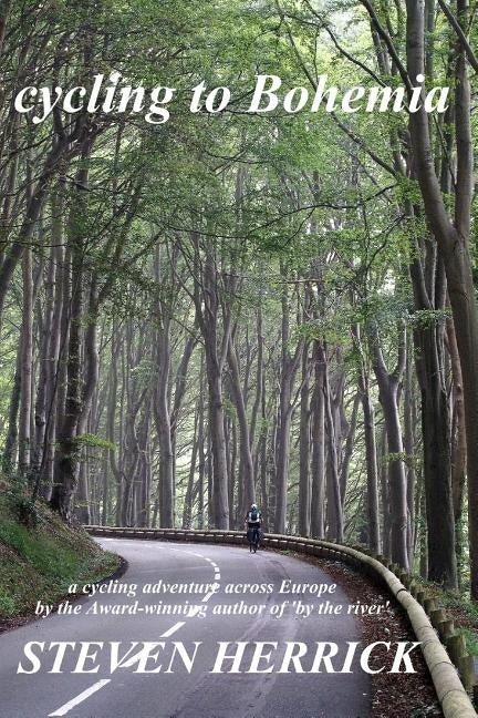 cycling to Bohemia: a cycling adventure across Europe by Herrick, Steven