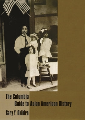 The Columbia Guide to Asian American History by Okihiro, Gary