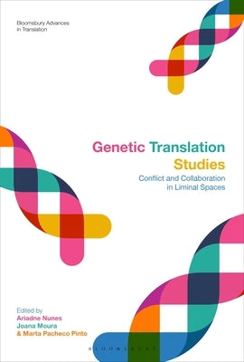 Genetic Translation Studies: Conflict and Collaboration in Liminal Spaces by Nunes, Ariadne