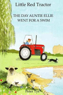 Little Red Tractor - The Day Auntie Ellie went for a Swim by Tye, Peter