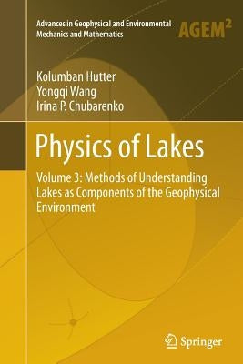 Physics of Lakes: Volume 3: Methods of Understanding Lakes as Components of the Geophysical Environment by Hutter, Kolumban