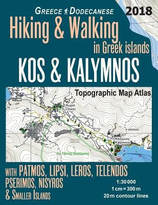 Kos & Kalymnos Topographic Map Atlas 1: 30000 Greece Dodecanese Hiking & Walking in Greek Islands with Patmos, Lipsi, Leros, Telendos, Pserimos, Nisyr by Mazitto, Sergio