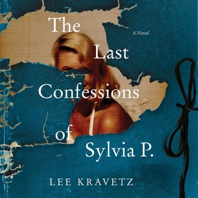 The Last Confessions of Sylvia P. by Kravetz, Lee