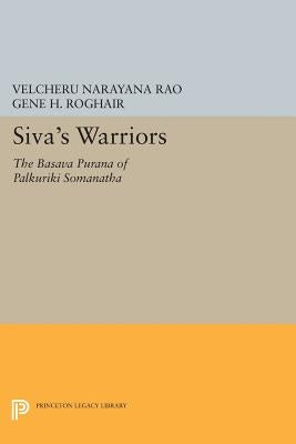 Siva's Warriors: The Basava Purana of Palkuriki Somanatha by Rao, Velcheru Narayana