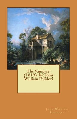 The Vampyre: (1819) by: John William Polidori by Polidori, John William
