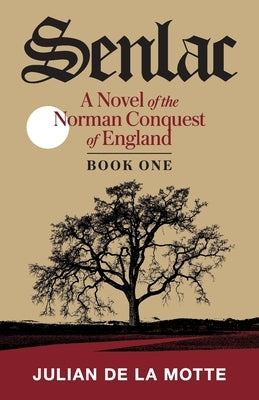 Senlac (Book One): A Novel of the Norman Conquest of England by de la Motte, Julian
