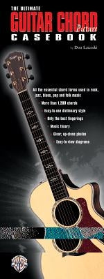 The Ultimate Guitar Chord Picture Casebook: All the Essential Chord Forms Used in Rock, Jazz, Blues, Pop and Folk Music, Perfect-Bound Book by Latarski, Don