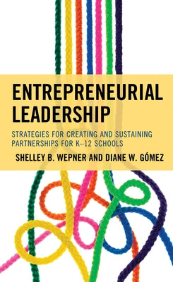 Entrepreneurial Leadership: Strategies for Creating and Sustaining Partnerships for K-12 Schools by Wepner, Shelley B.