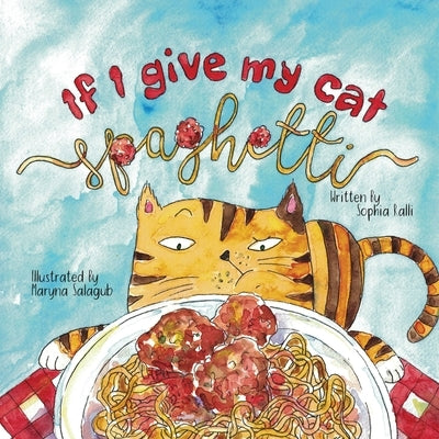 If I Give My Cat Spaghetti by Ralli, Sophia