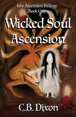 Wicked Soul Ascension: The Ascension Trilogy Book One by Dixon, C. B.