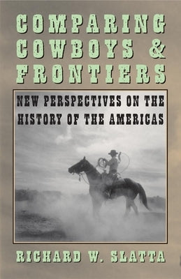 Comparing Cowboys and Frontiers by Slatta, Richard W.