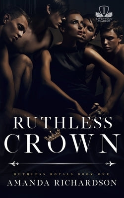 Ruthless Crown: A Reverse Harem Romance by Richardson, Amanda