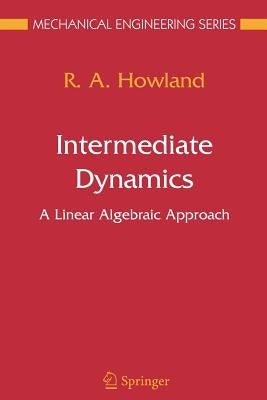 Intermediate Dynamics: A Linear Algebraic Approach by Howland, R. a.