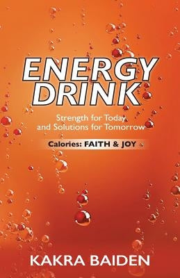 Energy Drink: Calories: Faith and Joy by Baiden, Kakra
