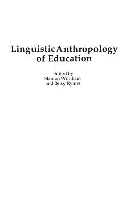 Linguistic Anthropology of Education by Wortham, Stanton E. F.