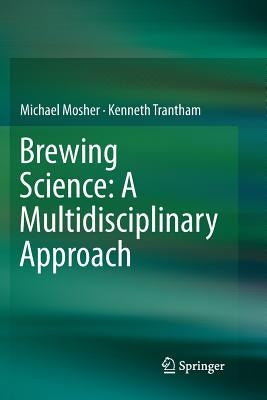 Brewing Science: A Multidisciplinary Approach by Mosher, Michael