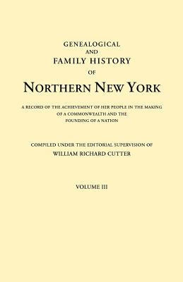 Genealogical and Family History of Northern New York. a Record of the Achievements of Her People in the Making of a Commonwealth and the Founding of a by Cutter, William Richard