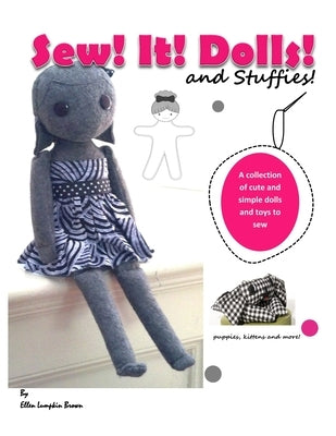 Sew! It! Dolls and Stuffies!: D.I.Y. Dolls and Toys for the 'Me' Made Life by Brown, Ellen Lumpkin