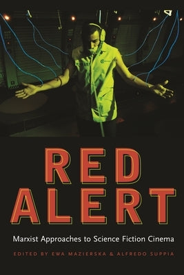 Red Alert: Marxist Approaches to Science Fiction Cinema by Mazierska, Ewa