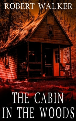 The Cabin in the Woods by Walker, Robert J.
