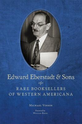 Edward Eberstadt and Sons: Rare Booksellers of Western Americana by Vinson, Michael