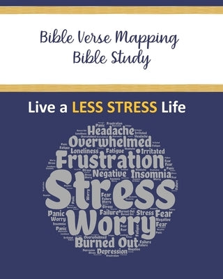 Bible Verse Mapping Bible Study: Live a Less Stress Life by Pam Collins