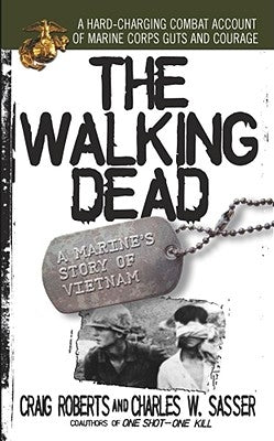 The Walking Dead: A Marine's Story of Vietnam by Sasser, Charles W.