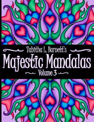 Majestic Mandalas Volume 3: Adult Coloring Book featuring 65 hand-drawn unique mandalas by Barnett, Tabitha L.