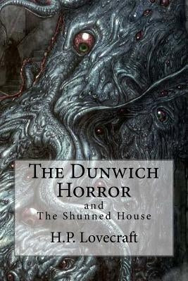 The Dunwich Horror: (Special Edition include: The Shunned House) by Bibliophile Pro