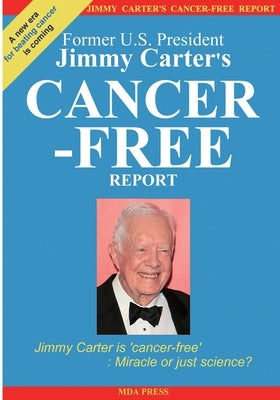 Jimmy Carter's Cancer-Free Report: Jimmy Carter is 'cancer-free' Miracle or just science? by Mda Press
