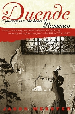 Duende: A Journey Into the Heart of Flamenco by Webster, Jason