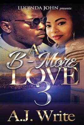 A B-More Love 3 by Write, A. J.