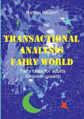 Transactional Analysis Fairy World: Psychological fairy tales for adults for inner growth by Naubert, Martina
