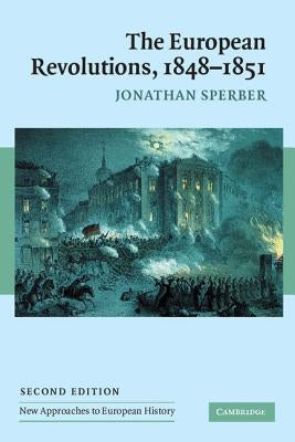 The European Revolutions, 1848-1851 by Sperber, Jonathan