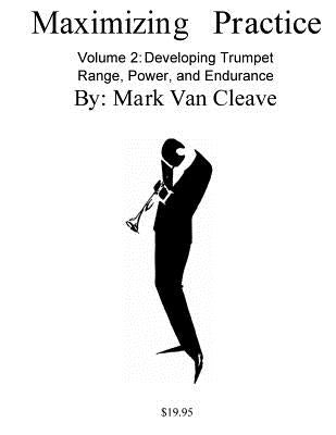 Maximizing Practice Volume 2: Developing Trumpet Range, Power, and Endurance by Van Cleave, Mark