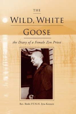 The Wild, White Goose by Jiyu-Kennett, Roshi P. T. N. H.