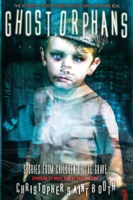 Ghost Orphans: Stories From Children Of The Grave by Booth, Christopher Saint
